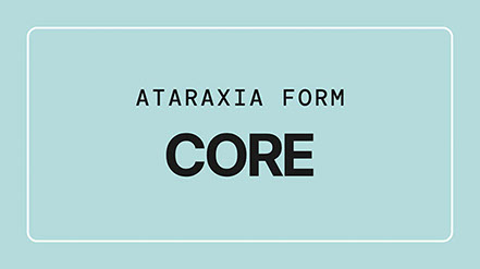 Ataraxia Form: Core