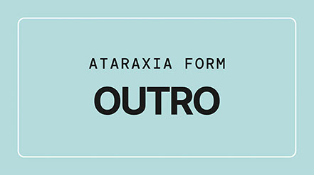 Ataraxia Form Outro