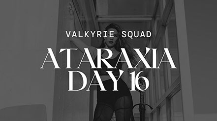 Ataraxia Day 16