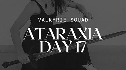 Ataraxia Day 17