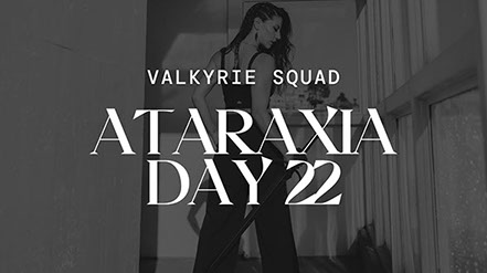 Ataraxia Day 22