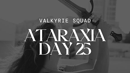 Ataraxia Day 25