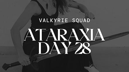 Ataraxia Day 28