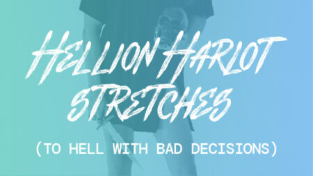 Hellion Harlot Stretches (To Hell With Bad Decisions)